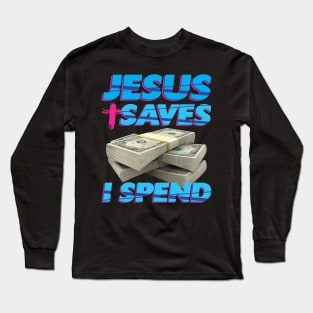 Jesus saves, I spend - word play Long Sleeve T-Shirt